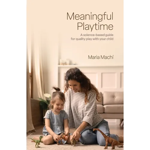 Meaningful Playtime: A science-based guide for quality play with your child - Paperback