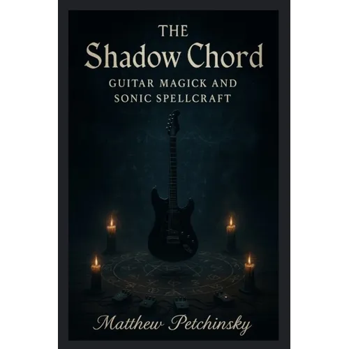 The Shadow Chord: Guitar Magick and Sonic - Paperback