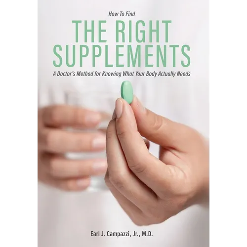 The Right Supplements: A Doctor's Method for Knowing What Your Body Actually Needs - Hardcover