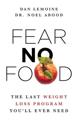 Fear No Food: The Last Weight Loss Program You'll Ever Need - Paperback