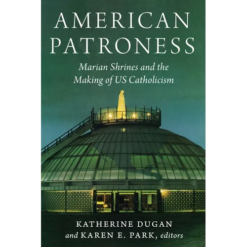 American Patroness: Marian Shrines and the Making of Us Catholicism - Paperback