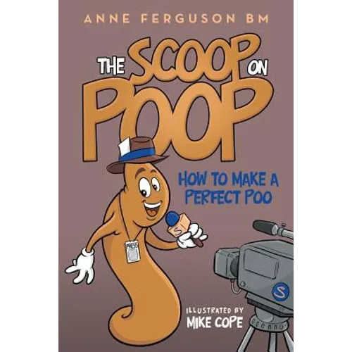 The Scoop on Poop: How to Make a Perfect Poo - Paperback