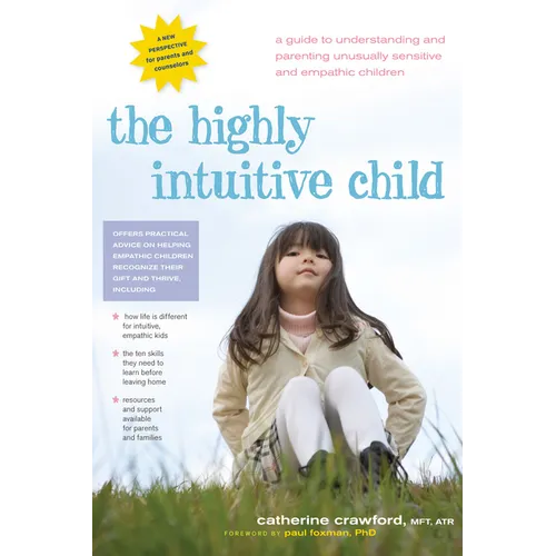 The Highly Intuitive Child: A Guide to Understanding and Parenting Unusually Sensitive and Empathic Children - Hardcover