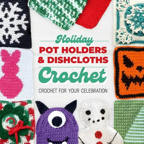 Holiday Pot Holders and Dishcloths Crochet: Crochet for Your Celebration: Dishcloth Crochet Book - Paperback