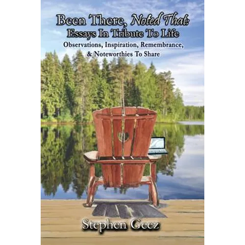 Been There, Noted That: Essays in Tribute to Life: Observations, Inspiration, Remembrance, & Noteworthies to Share - Paperback