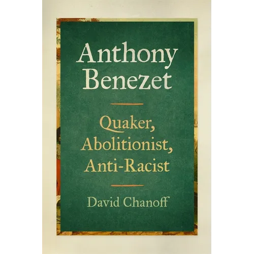 Anthony Benezet: Quaker, Abolitionist, Anti-Racist - Hardcover