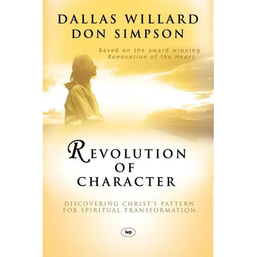 Revolution of character: Discovering Christ'S Pattern For Spiritual Transformation - Paperback