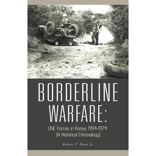 Borderline Warfare: Unc Forces in Korea, 1954-1974 (A Historical Chronology) - Paperback