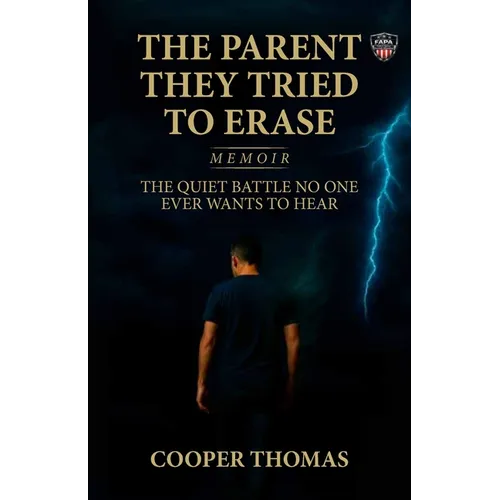 The Parent They Tried To Erase, The Quiet Battle No One Ever Wants To Hear - Paperback