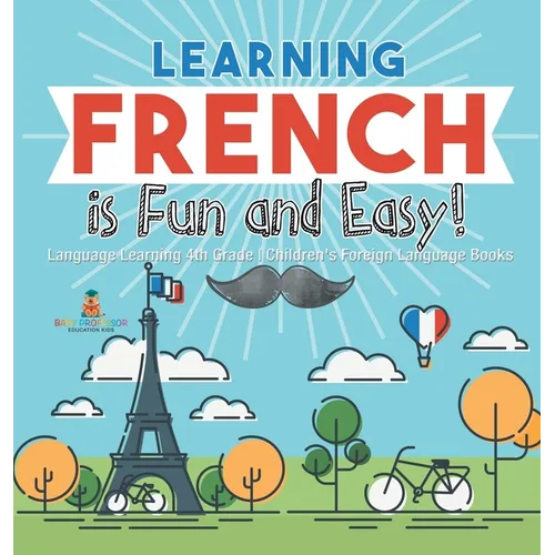 Learning French is Fun and Easy! - Language Learning 4th Grade Children's Foreign Language Books - Hardcover