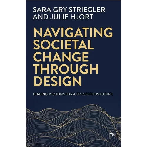 Navigating Societal Change Through Design: Leading Missions for a Prosperous Future - Paperback
