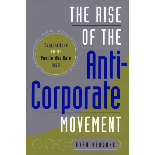 The Rise of the Anti-Corporate Movement: Corporations and the People Who Hate Them - Paperback