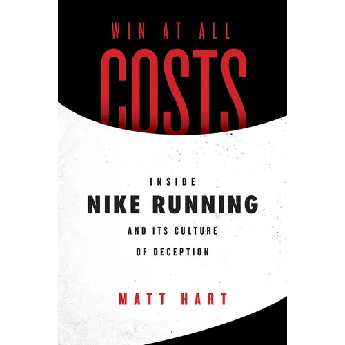 Win at All Costs: Inside Nike Running and Its Culture of Deception - Paperback