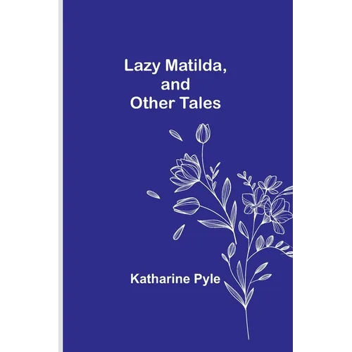 Lazy Matilda, and Other Tales - Paperback