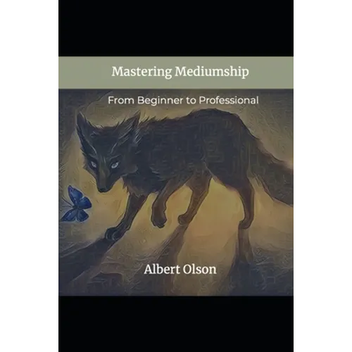 Mastering Mediumship: From Beginner to Professional