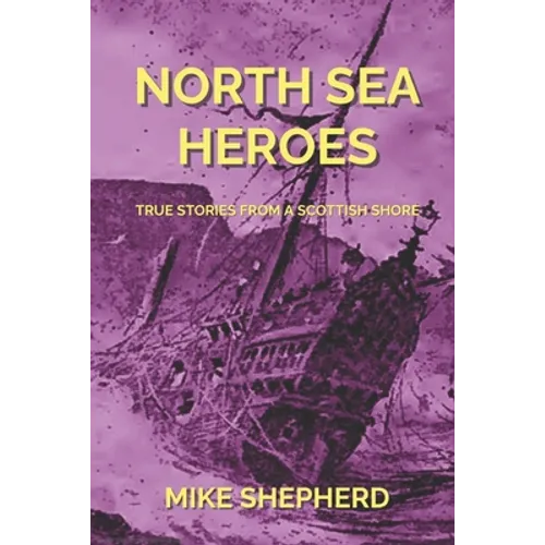 North Sea Heroes: True Stories from a Scottish Shore - Paperback