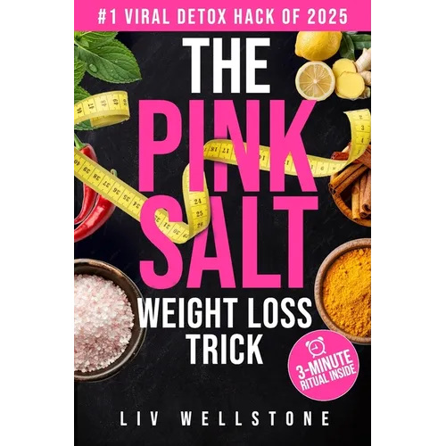 The Pink Salt Weight Loss Trick: The 3-Minute Daily Recipe That's Helping Thousands Burn Fat Naturally - Paperback