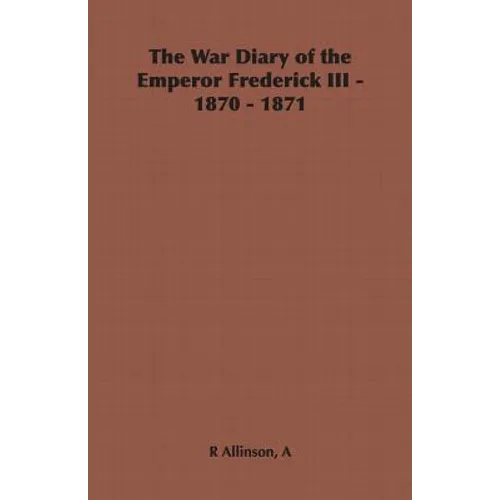 The War Diary of the Emperor Frederick III - 1870 - 1871 - Paperback