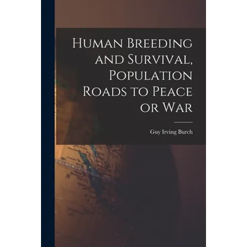Human Breeding and Survival, Population Roads to Peace or War - Paperback