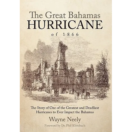 The Great Bahamas Hurricane of 1866: The Story of One of the Greatest and Deadliest Hurricanes to Ever Impact the Bahamas - Paperback