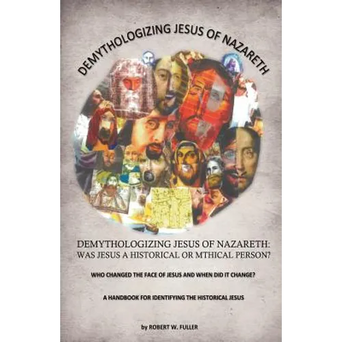 Demythologizing Jesus of Nazareth: Was Jesus a Historical or Mthical Person? - Paperback