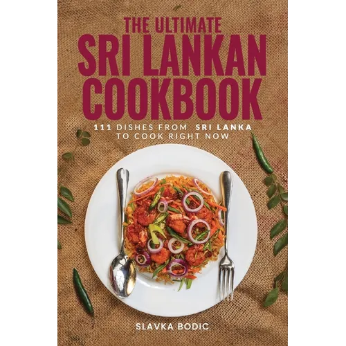 The Ultimate Sri Lankan Cookbook: 111 Dishes From Sri Lanka To Cook Right Now - Paperback