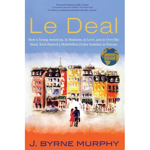 Le Deal: How a Young American, in Business, in Love, and in Over His Head, Kick-Started a Multibillion-Dollar Industry in Europe - Paperback