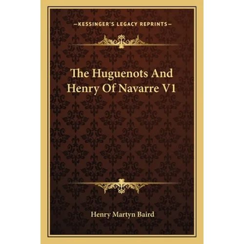 The Huguenots And Henry Of Navarre V1 - Paperback