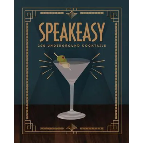 Speakeasy: 200 Underground Cocktails - Hardcover
