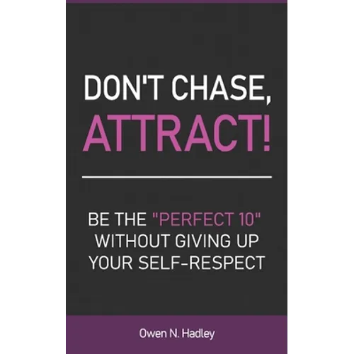 Don't Chase, Attract!: Be the 