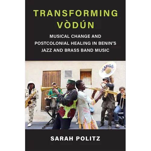 Transforming Vòdún: Musical Change and Postcolonial Healing in Benin's Jazz and Brass Band Music - Paperback