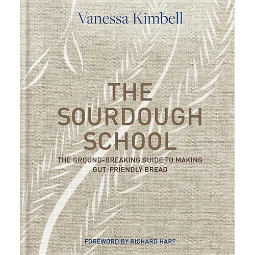 The Sourdough School: The Ground-Breaking Guide to Making Gut-Friendly Bread - Hardcover