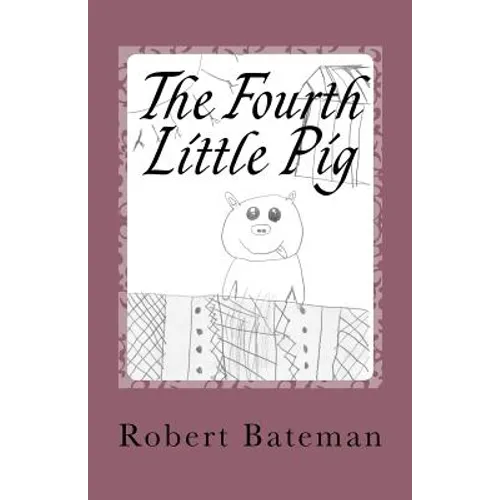 The Fourth Little Pig: A story of the 