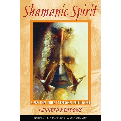 Shamanic Spirit: A Practical Guide to Personal Fulfillment - Paperback