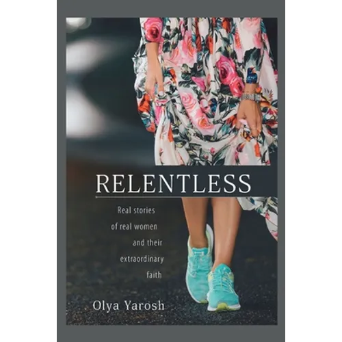 Relentless: Real stories of real women and their extraordinary faith - Paperback