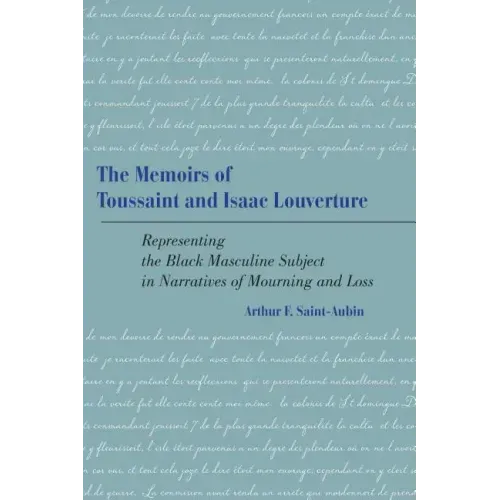 The Memoirs of Toussaint and Isaac Louverture: Representing the Black Masculine Subject in Narratives of Mourning and Loss