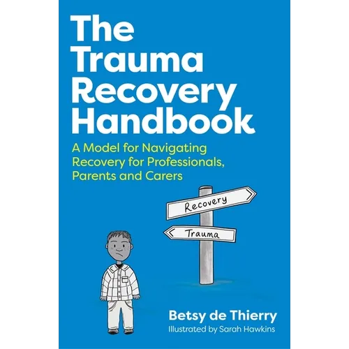 The Trauma Recovery Handbook: A Model for Navigating Recovery for Professionals, Parents and Carers - Paperback