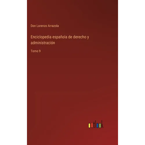 Enciclopedia española de derecho y administración: Tomo 9 - Hardcover