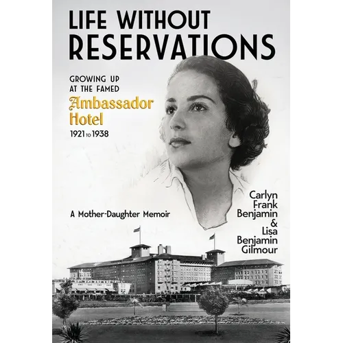 Life Without Reservations: Growing Up at the Famed Ambassador Hotel 1921 to 1938 - Hardcover