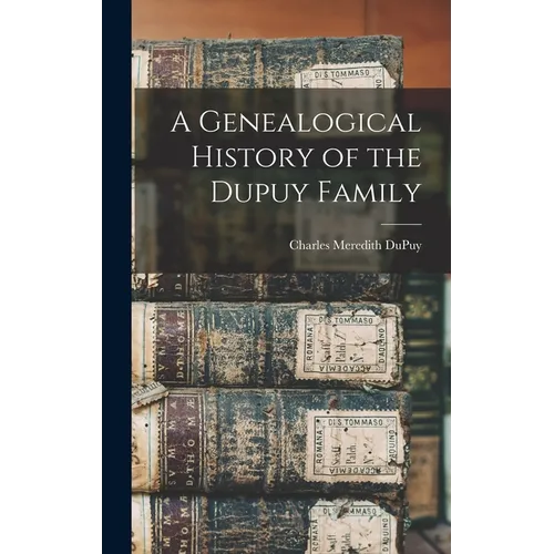 A Genealogical History of the Dupuy Family - Hardcover