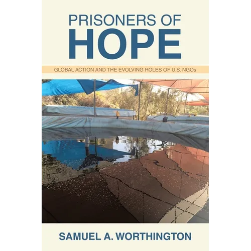 Prisoners of Hope: Global Action and the Evolving Roles of U.S. NGOs