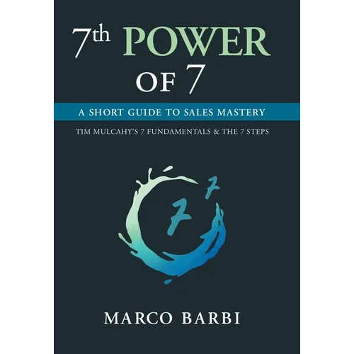 7th POWER OF 7: A Short Guide to Sales Mastery - Hardcover