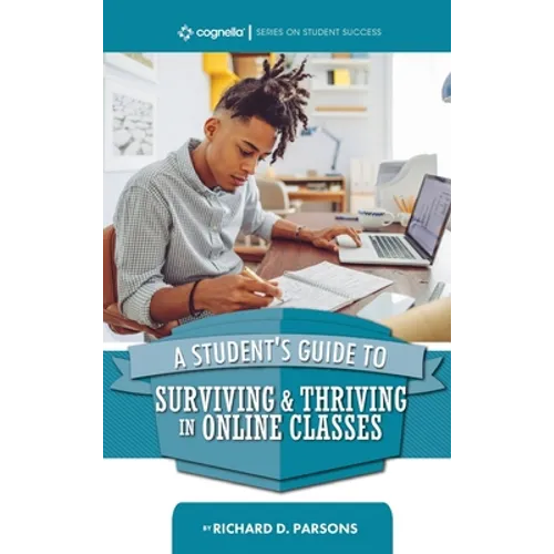 Student's Guide to Surviving and Thriving in Online Classes - Hardcover