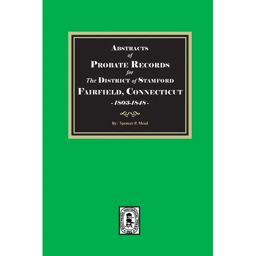 Abstracts of Probate Records for the District of Stafford, Fairfield County, Connecticut, 1803-1848 - Paperback