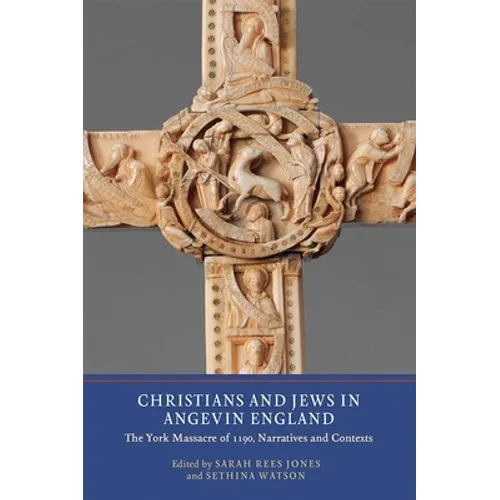 Christians and Jews in Angevin England: The York Massacre of 1190, Narratives and Contexts - Paperback