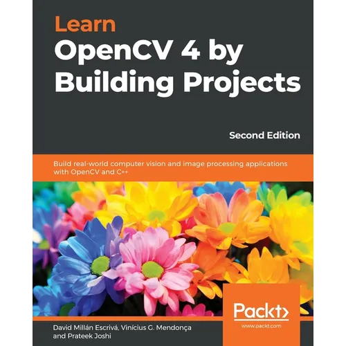 Learn OpenCV 4 by Building Projects - Second Edition: Build real-world computer vision and image processing applications with OpenCV and C++ - Paperback