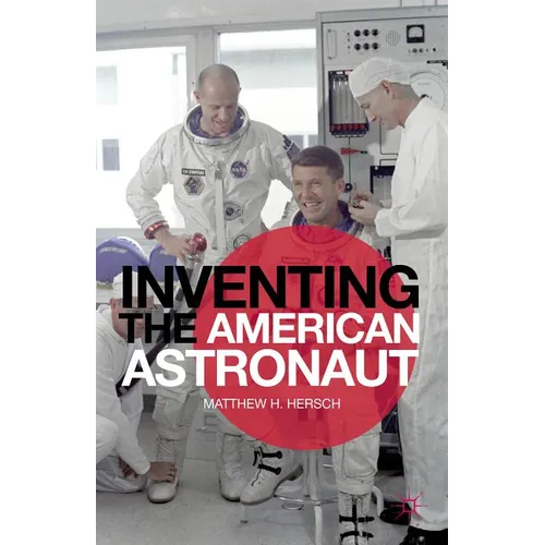 Inventing the American Astronaut - Hardcover