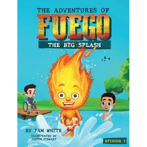 The Adventures of Fuego: The Big Splash - Hardcover