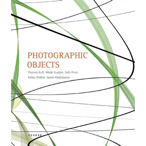 Photographic Objects: Thomas Ruff, Wade Guyton, Seth Price, Kelley Walker, Spiros Hadjidjanos - Hardcover