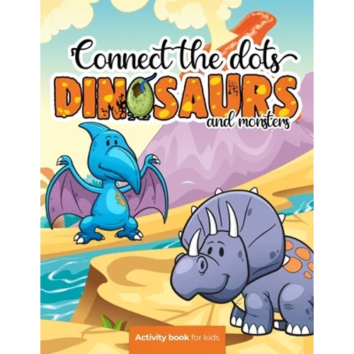 Connect the dots: Dinosaurs and monsters - Activity book for kids: Challenging and Fun Dot to Dot Puzzles for Kids, Toddlers, Boys and G - Paperback